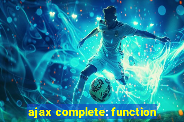 ajax complete: function